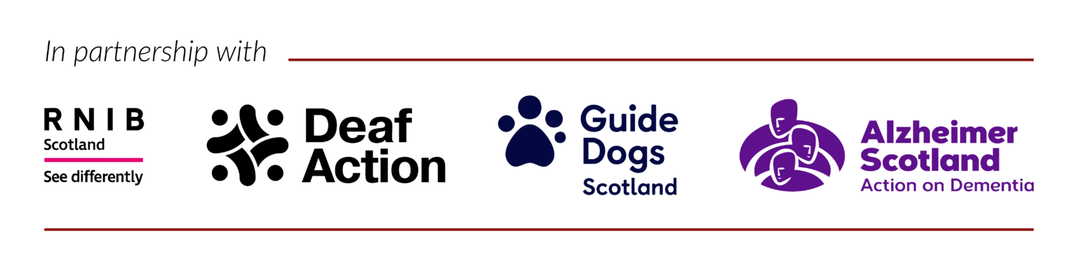 In partnership with RNIB, Deaf Action, Guide Dogs Scotland, Alzheimer Scotland