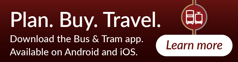 Plan. Buy. Travel. Download the Bus & Tram app. Available on Android and iOS.